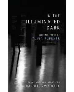 In the Illuminated Dark: Selected Poems