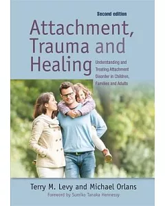 Attachment Trauma and Healing: Understanding and Treating Attachment Disorder in Children, Families and Adults