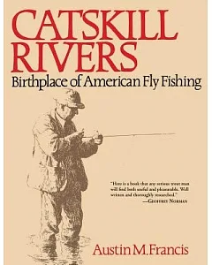 Catskill Rivers: Birthplace of American Fly Fishing