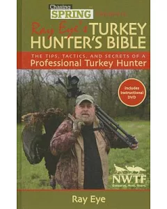 Ray eye’s Turkey Hunter’s Bible: The Tips, Tactics, and Secrets of a Professional Turkey Hunter