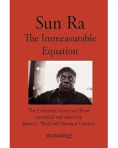 Sun Ra: The Immeasurable Equation: the Collected Poetry and Prose