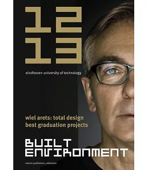 Built Environment 12-13: Wiel Arets: Total Design Best Graduation Projects