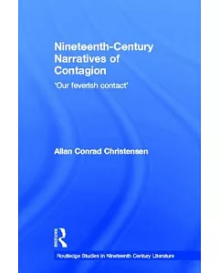 Nineteenth-Century Narratives of Contagion: ’our Feverish Contact’