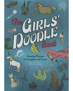 The Girls’ Doodle Book: Amazing Pictures to Complete and Create