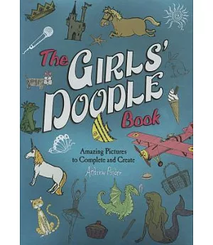 The Girls’ Doodle Book: Amazing Pictures to Complete and Create