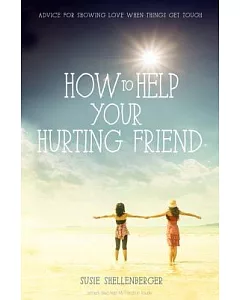 How to Help Your Hurting Friend: Advice for Showing Love When Things Get Tough