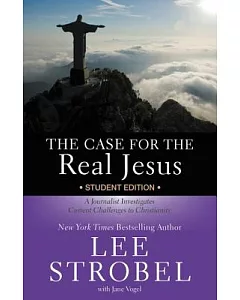 The Case for the Real Jesus: A Journalist Investigates Current Challenges to Christianity