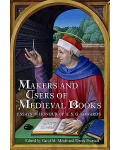 Makers and Users of Medieval Books: Essays in Honour of A. S. G. Edwards