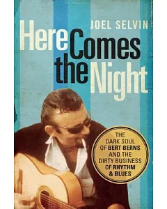 Here Comes the Night: The Dark Soul of Bert Berns and the Dirty Business of Rhythm & Blues