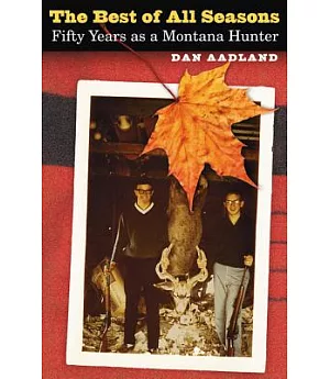 The Best of All Seasons: Fifty Years As a Montana Hunter