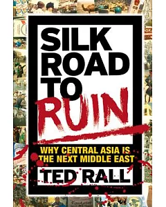 Silk Road to Ruin: Why Central Asia Is the Next Middle East