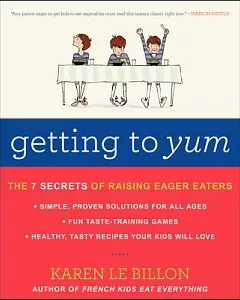 Getting to Yum: The 7 Secrets of Raising Eager Eaters