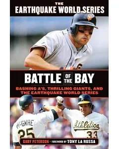 Battle of the Bay: Bashing A’s, Thrilling Giants, and the Earthquake World Series