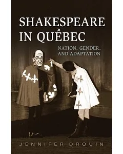 Shakespeare in Quebec: Nation, Gender, and Adaptation