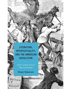 Literature, Intertextuality, and the American Revolution: From Common Sense to 
