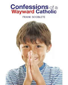 Confessions of a Wayward Catholic