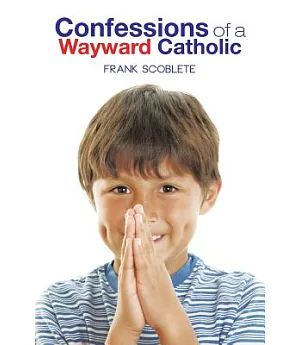 Confessions of a Wayward Catholic