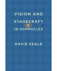 Vision and Stagecraft in Sophocles