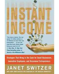 Instant Income: Strategies That Bring in the Cash for Small Businesses, Innovative Employees, and Occasional Entrepreneurs