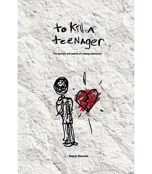 To Kill a Teenager: The Journals and Poems of a Young Adolescent