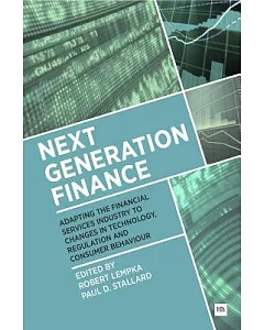 Next Generation Finance: Adapting the Financial Services Industry to Changes in Technology, Regulation and Consumer Behaviour