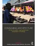Consuming Architecture: On the Occupation, Appropriation and Interpretation of Buildings