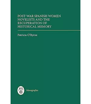Post-War Spanish Women Novelists and the Recuperation of Historical Memory