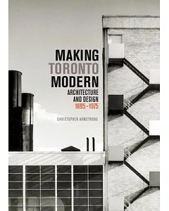 Making Toronto Modern: Architecture and Design, 1895-1975