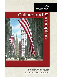 Culture and Redemption: Religion, the Secular, and American Literature