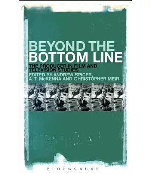 Beyond the Bottom Line: The Producer in Film and Television Studies