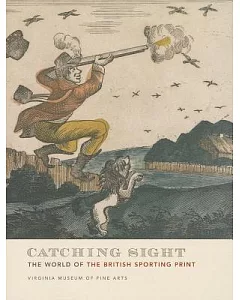 Catching Sight: The World of the British Sporting Print