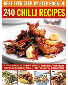 Best-Ever Step-by-Step Book of 240 Chilli Recipes: A Tongue-Tingling Collection of Fantastic Chilli Recipes from Around the Worl
