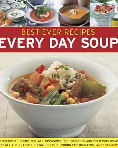 Best-Ever Recipes Every Day Soup: Sensational Soups for All Occasions: 135 Inspiring and Delicious Ideas for All the Classics Sh