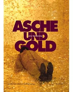 Asche Und Gold / Ashes and Gold: Eine Weltenreise / A World’s Journey