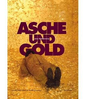 Asche Und Gold / Ashes and Gold: Eine Weltenreise / A World’s Journey