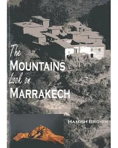 The Mountains Look on Marrakech: A Trek Along the Atlas Mountains