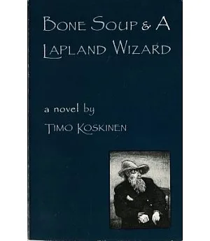 Bone Soup & A Lapland Wizard: A Novel