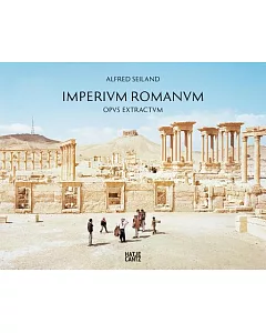 alfred Seiland: Imperium Romanum Opus Extractum