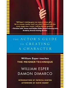 The Actor’s Guide To Creating A Character: william Esper Teaches The Meisner Technique