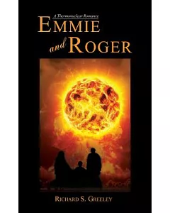 Emmie and Roger: A Thermonuclear Romance