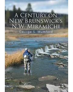 A Century on New Brunswick’s N.w. Miramichi