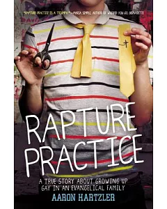 Rapture Practice: A True Story About Growing Up Gay in an Evangelical Family