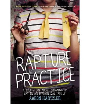 Rapture Practice: A True Story About Growing Up Gay in an Evangelical Family