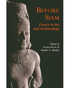 Before Siam: Essays in Art and Archaeology