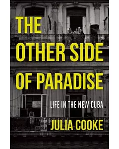 The Other Side of Paradise: Life in the New Cuba