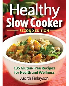 The Healthy Slow Cooker: 135 Gluten-Free Recipes for Health and Wellness