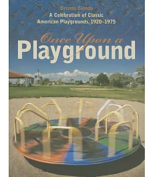 Once Upon a Playground: A Celebration of Classic American Playgrounds, 1920-1975