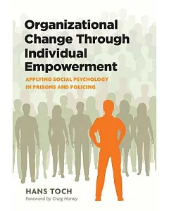 Organizational Change Through Individual Empowerment: Applying Social Psychology in Prisons and Policing
