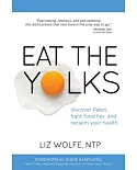 Eat the Yolks: Discover Paleo, Fight Food Lies, and Reclaim Your Health