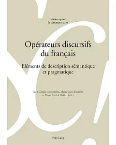 OpTrateurs Discursifs Du Frantais: ElTments De Description STmantique Et Pragmatique